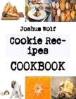 Cookie Recipes: Baking Tipsfor Cookies By Joshua Wolf Cover Image