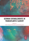 German Entanglements in Transatlantic Slavery By Heike Raphael-Hernandez (Editor), Pia Wiegmink (Editor) Cover Image