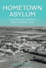Hometown Asylum: A History and Memoir of Institutional Care Cover Image
