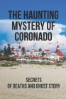 The Haunting Mystery Of Coronado: Secrets Of Deaths And Ghost Story: True Story Of Case At Hotel Del Coronado By Tanner Feith Cover Image