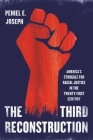 The Third Reconstruction: America's Struggle for Racial Justice in the Twenty-First Century By Peniel E. Joseph Cover Image