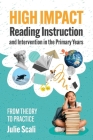 High Impact Reading Instruction and Intervention in the Primary Years: From Theory to Practice By Julie Scali Cover Image