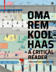 Oma/Rem Koolhaas: A Critical Reader from 'delirious New York' to 's, M, L, XL' Cover Image