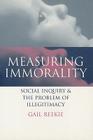 Measuring Immorality: Social Inquiry and the Problem of Illegitimacy By Gail Reekie Cover Image