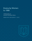 Drama by Women to 1900: A Bibliography of American and British Writers (Heritage) Cover Image