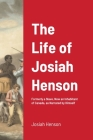 The Life of Josiah Henson: Formerly a Slave, Now an Inhabitant of Canada, as Narrated by Himself By Josiah Henson Cover Image