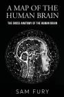 A Map of the Human Brain: The Gross Anatomy of the Human Brain By Sam Fury Cover Image