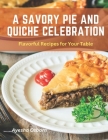 A Savory Pie and Quiche Celebration: Flavorful Recipes for Your Table By Ayesha Osborn Cover Image