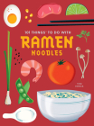 101 Things to Do with Ramen Noodles, New Edition By Toni Patrick Cover Image