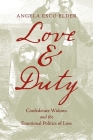 Love and Duty: Confederate Widows and the Emotional Politics of Loss (Civil War America) By Angela Esco Elder Cover Image