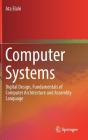Computer Systems: Digital Design, Fundamentals of Computer Architecture and Assembly Language Cover Image