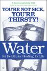 Water for Health, for Healing, for Life: You're Not Sick, You're Thirsty! Cover Image