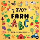 I Spot Farm: ABC Book For Kids Aged 2-5 By Lily Hoffman Cover Image