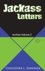 Jackass Letters: Archive Volume 2 By Christopher L. Jorgensen Cover Image