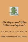 The Green and White Checkered Elephant By David D. Malone, Millie Malone Lill Cover Image