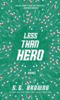 Less Than Hero By S.G. Browne Cover Image