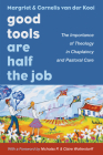 Good Tools Are Half the Job By Margriet Van Der Kooi, Cornelis Van Der Kooi, Nicholas P. Wolterstorff (Foreword by) Cover Image