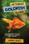 All Things Goldfish For Kids: Filled With Plenty of Facts, Photos, and Fun to Learn all About Goldfish By Animal Reads Cover Image
