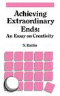 Achieving Extraordinary Ends: An Essay on Creativity By S. Bailin (Editor) Cover Image