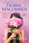 Must Love Flowers: A Novel By Debbie Macomber Cover Image