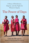 The Power of Days: A Story of Resilience, Dignity, and the Fight for Women's Equity By Celeste Mergens Cover Image