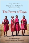 The Power of Days: A Story of Resilience, Dignity, and the Fight for Women's Equity Cover Image