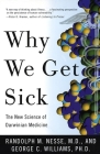 Why We Get Sick: The New Science of Darwinian Medicine By Randolph M. Nesse, MD, George C. Williams Cover Image