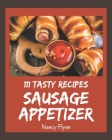 111 Tasty Sausage Appetizer Recipes: Home Cooking Made Easy with Sausage Appetizer Cookbook! Cover Image