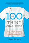 The 100 Thing Challenge: How I Got Rid of Almost Everything, Remade My Life, and Regained My Soul By Dave Bruno Cover Image