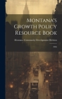 Montana's Growth Policy Resource Book: 2006 By Montana Community Development Division (Created by) Cover Image
