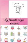 My favorite recipes notebook: Amazing Recipes Book - Perfect Cooking tool for Women, Wife, Mom and Men 6.69 x 9.61 Cover Image