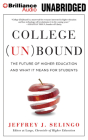 College (Un)Bound: The Future of Higher Education and What It Means for Students Cover Image