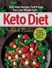 Keto Diet: Tasty Keto Recipes That'll Help You Lose Weight Fast. Ketogenic Cooking with Low Carb Meals for Beginners Cover Image