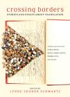 Crossing Borders: Stories and Essays about Translation By Lynne Sharon Schwartz (Series edited by) Cover Image