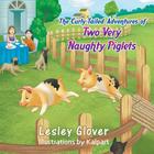 The Curly-Tailed Adventures of Two Very Naughty Piglets By Lesley Glover, Kalpart (Illustrator) Cover Image