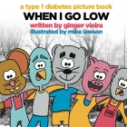 When I Go Low: A Type 1 Diabetes Picture Book By Mike Lawson (Illustrator), Ginger Vieira Cover Image