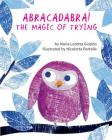 Abracadabra!: The Magic of Trying By Maria Loretta Giraldo, Nicoletta Bertelle (Illustrator) Cover Image