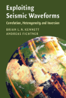 Exploiting Seismic Waveforms: Correlation, Heterogeneity and Inversion By Brian L. N. Kennett, Andreas Fichtner Cover Image