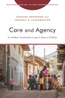 Care and Agency: The Andean Community through the Eyes of Children By Jeanine Anderson, Jessaca B. Leinaweaver Cover Image