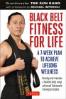 Black Belt Fitness for Life: A 7-Week Plan to Achieve Lifelong Wellness By Grandmaster Tae Sun Kang, Michael Imperioli (Foreword by), Andrew Federici (Editor) Cover Image