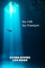 No Risk No Freedom: Scuba Diving Logbook By Yes Publishers Cover Image