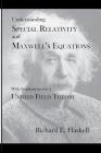 Understanding Special Relativity and Maxwell's Equations: With Implications for a Unified Field Theory By Richard E. Haskell Cover Image