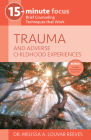 15-Minute Focus: Trauma and Adverse Childhood Experiences: Brief Counseling Techniques That Work Cover Image