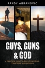 Guys, Guns & God: A Practical Guide to Build Confidence, Competence and Integrity By Randy Abramovic Cover Image