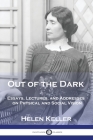 Out of the Dark: Essays, Lectures, and Addresses on Physical and Social Vision By Helen Keller Cover Image