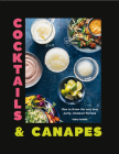 Cocktails & Canapes: How to Throw the Very Best Party, Whatever the Size By Kathy Kordalis Cover Image