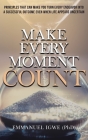 Make Every Moment Count: Principles That Can Make You Turn Every Endeavor into a Successful Outcome Even When Life Appears Uncertain By Emmanuel Igwe Cover Image