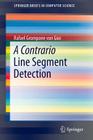 A Contrario Line Segment Detection (Springerbriefs in Computer Science) By Rafael Grompone Von Gioi Cover Image