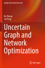 Uncertain Graph and Network Optimization (Springer Uncertainty Research) By Bo Zhang, Jin Peng Cover Image