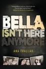 Bella Isn't Here Anymore By Ana Thallas Cover Image